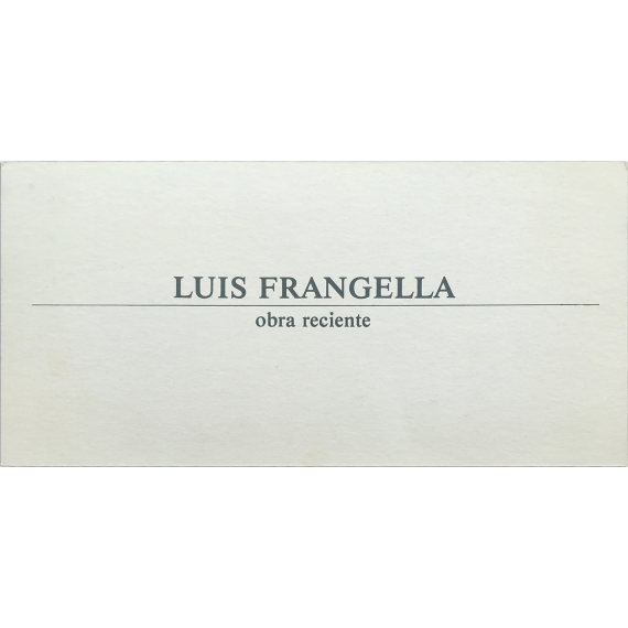 Luis Frangella - Obra reciente. Galería Ciento, Barcelona, del 7 de noviembre al 7 de diciembre 1984