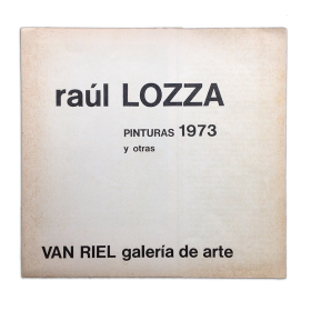 Raúl Lozza - Pinturas 1973 y otras. Galería de Arte Van Riel, Buenos Aires, del 22 de octubre al 3 de noviembre de 1973