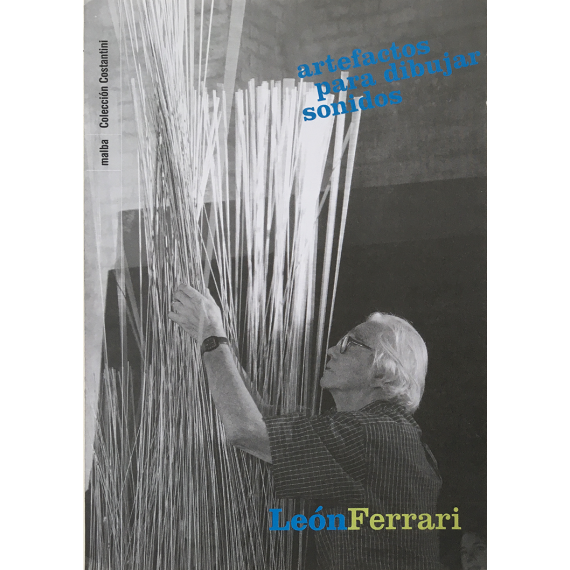 León Ferrari - Artefactos para dibujar sonidos. Malba, Buenos Aires, del 10 de diciembre de 2004 a 25 de julio de 2005