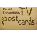 Felipe Ehrenberg - TV Postcards