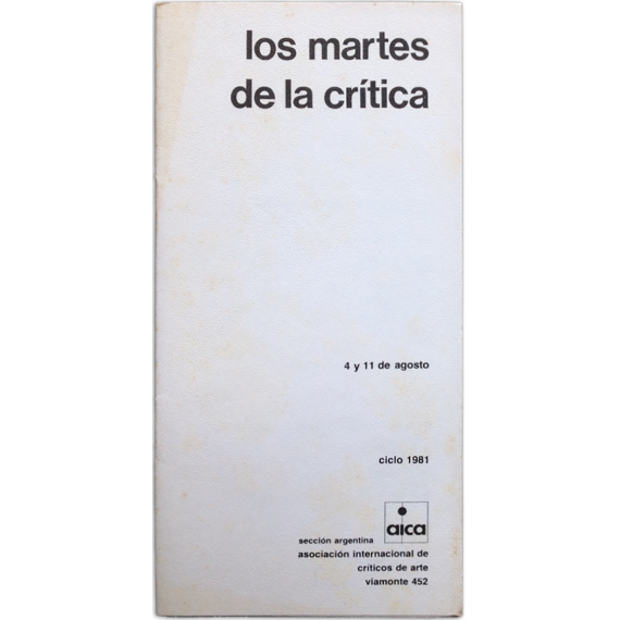 Los martes de la crítica. Ciclo 1981. Sección argentina AICA, [Buenos Aires], 4 y 11 de agosto