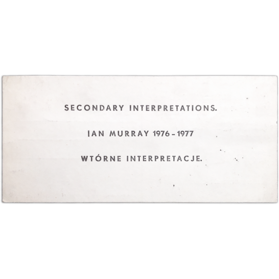 Ian Murray - Wtórne interpretacje (Secondary interpretations). Galeria Akumulatory 2, Poznan, IV-1978