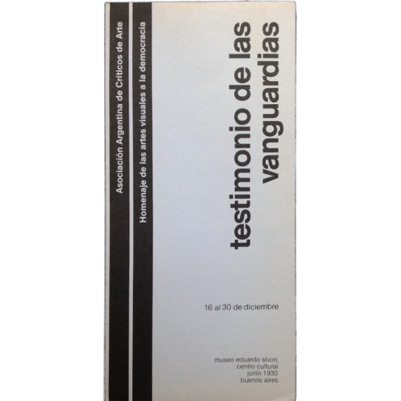 Testimonio de las vanguardias. AACA - Homenaje de las Artes Visuales a la democracia. Buenos Aires, [1983]