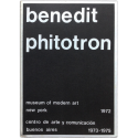Benedit - Phitotron. Museum of Modern Art, New York, 1972 - Centro de Arte y Comunicación, Buenos Aires, 1973-1975