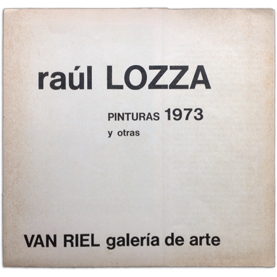 Raúl Lozza - Pinturas 1973 y otras. Galería de Arte Van Riel, Buenos Aires, del 22 de octubre al 3 de noviembre de 1973