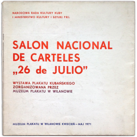 Salón Nacional de Carteles "26 de Julio”. Muzeum Plakatu w Wilanowie Kwiecien - Maj 1971