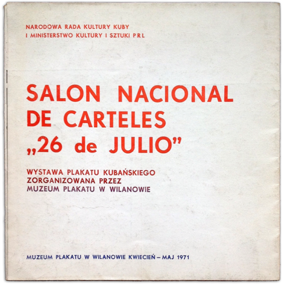 Salón Nacional de Carteles "26 de Julio”. Muzeum Plakatu w Wilanowie Kwiecien - Maj 1971
