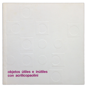Objetos útiles e inútiles con acrílicopaolini. Museo de Arte Moderno, Buenos Aires, del 9 de noviembre al 9 de diciembre de 1970