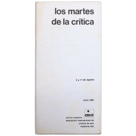 Los martes de la crítica. Ciclo 1981. Sección argentina AICA, [Buenos Aires], 4 y 11 de agosto
