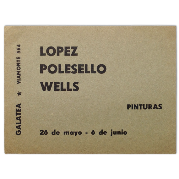 López, Polesello, Wells - Pinturas. Galería Galatea, [Buenos Aires], 26 de mayo - 6 de junio [1959]