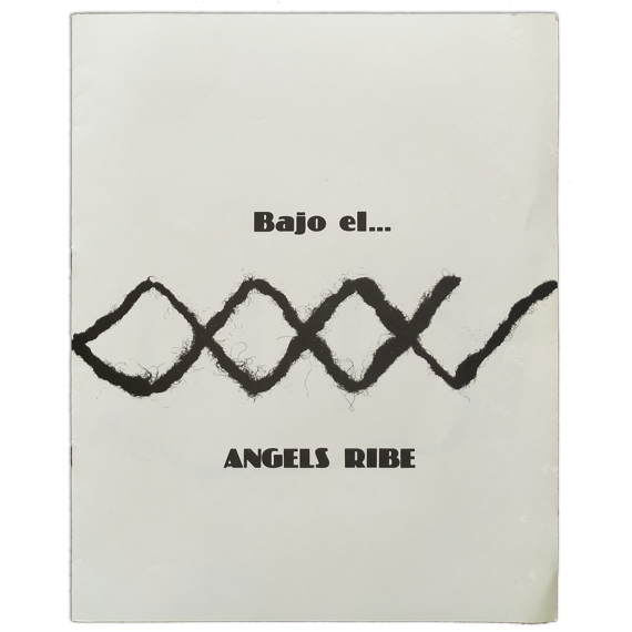 Bajo el… - Àngels Ribé. Sala de Cultura de la Caja de Ahorros de Navarra, Pamplona, 11-24 de Abril 1980