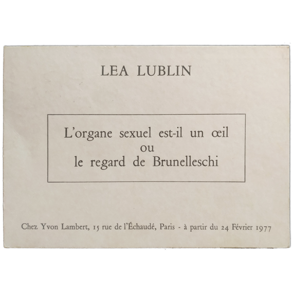 Lea Lublin - L'organe sexuel est-il un oeil ou le regard de Brunelleschi. Yvon Lambert, Paris, Février 1977