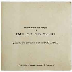 Esposizione dei viaggi di Carlos Ginzburg. Presentazione dell'autore e di Horacio Zabala. Palazzo S. Massimo, Salerno, apr. 1981