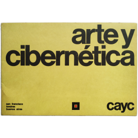 Arte y Cibernética. San Francisco, Londres, Buenos Aires. Exhibición del Centro de Arte y Comunicación, abril 1971