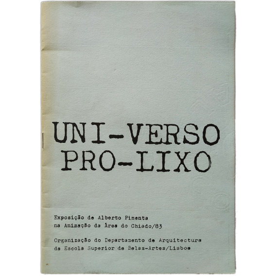 Uni-verso pro-Lixo. Exposiçao de Alberto Pimenta. Escola Superior de Belas-Artes, Lisboa, 1983