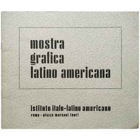 Mostra Grafica Latino Americana. Esposizione dal 28 giugno al 12 luglio 1967
