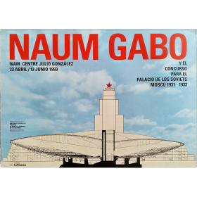 Naum Gabo y el concurso para el Palacio de los Soviets, Moscú 1931-1933. IVAM, Valencia, abril-junio 1993
