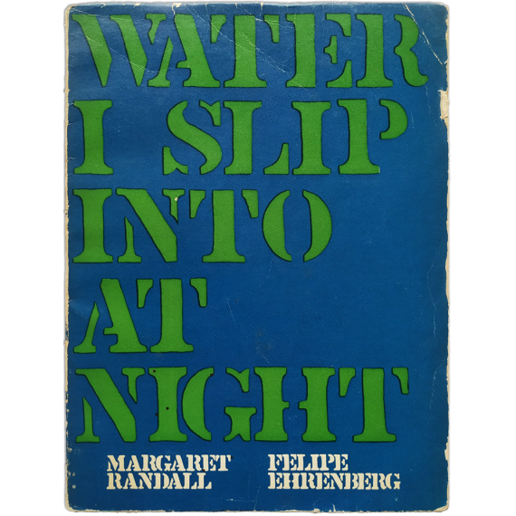 Water I Slip Into at Night. Poems by Margaret Randall, Drawigns by Felipe Ehrenberg