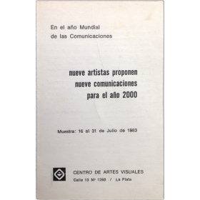 Nueve artistas proponen nueve comunicaciones para el año 2000. Centro de Artes Visuales, La Plata, 16 al 31 de Julio de 1983