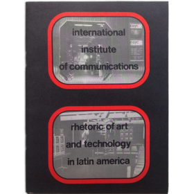Rhetoric of Art and Technology in Latin America. International Institute of Communications, Washington, 1977