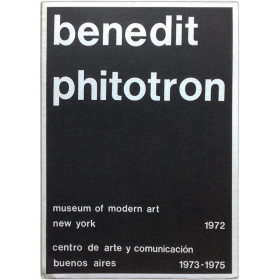 Benedit - Phitotron. Museum of Modern Art, New York, 1972 - Centro de Arte y Comunicación, Buenos Aires, 1973-1975