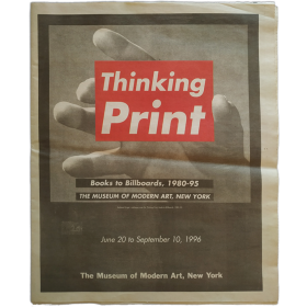 Thinking Print: Books to Billboards, 1980-95. The Museum of Modern Art, New York, June 20 to September 10, 1996