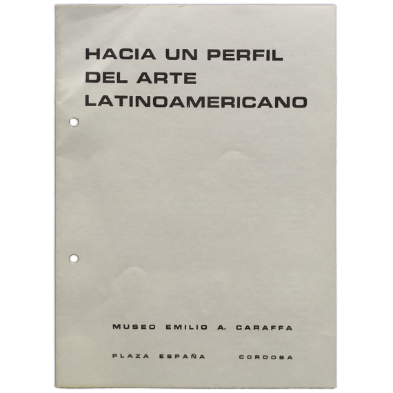 Hacia un perfil del arte Latinoamericano. Museo Emilio A. Caraffa, Córdoba (Argentina), del 13 al 25 de octubre de 1972