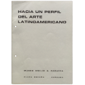 Hacia un perfil del arte Latinoamericano. Museo Emilio A. Caraffa, Córdoba (Argentina), del 13 al 25 de octubre de 1972