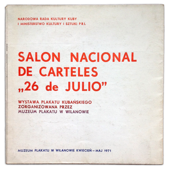 Salón Nacional de Carteles "26 de Julio”. Muzeum Plakatu w Wilanowie Kwiecien - Maj 1971