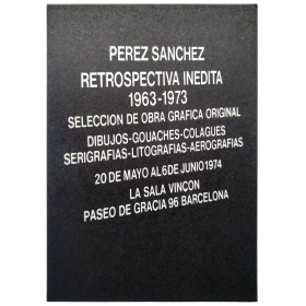 Pérez Sánchez - Retrospectiva inédita, 1963-1973. La Sala Vinçon, Barcelona, 20 de mayo al 6 de junio 1974