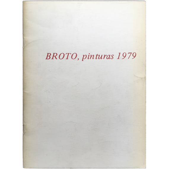 BROTO, pinturas 1979. Museo de Arte Contemporáneo de Ibiza - Galería Ciento, (Barcelona), octubre-noviembre 1979